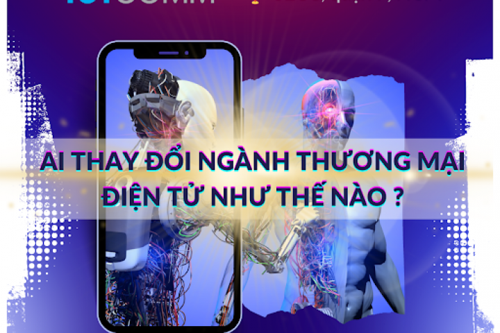 AI THAY ĐỔI NGÀNH THƯƠNG MẠI ĐIỆN TỬ NHƯ THẾ NÀO?